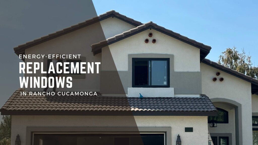 energy-efficient replacement windows in Rancho Cucamonga