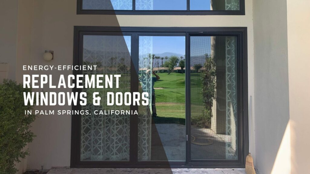 energy-efficient replacement windows and doors in Palm Springs California